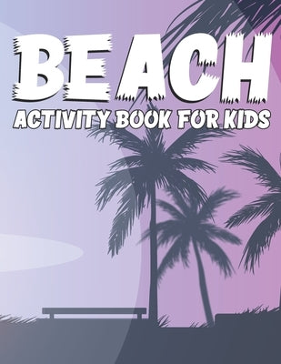 Beach Activity Book For Kids: Children Coloring Book For Kids And Adult by Publications, Bismillah