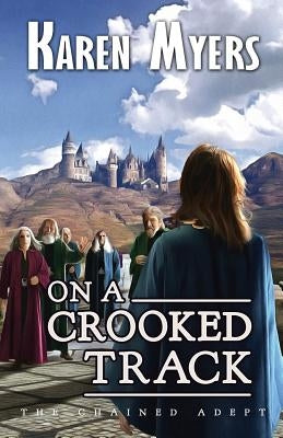 On a Crooked Track: A Lost Wizard's Tale by Myers, Karen