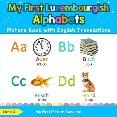 My First Luxembourgish Alphabets Picture Book with English Translations: Bilingual Early Learning & Easy Teaching Luxembourgish Books for Kids by S, Lara