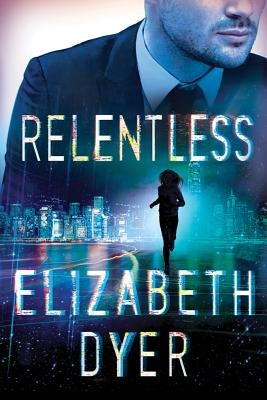 Relentless by Dyer, Elizabeth