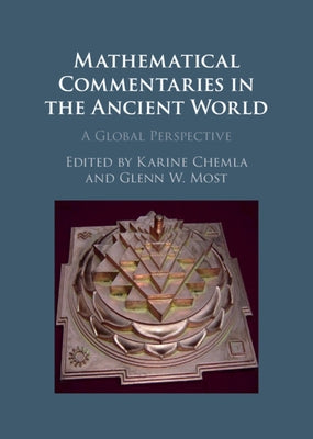 Mathematical Commentaries in the Ancient World: A Global Perspective by Chemla, Karine