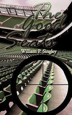 The Good Seats by Singley, William P.