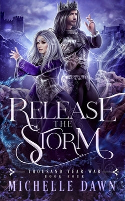 Release the Storm: Thousand Year War, Book 4 by Dawn, Michelle