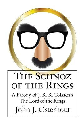 The Schnoz of the Rings: A Parody of J. R. R. Tolkien's The Lord of the Rings by Osterhout, John J.