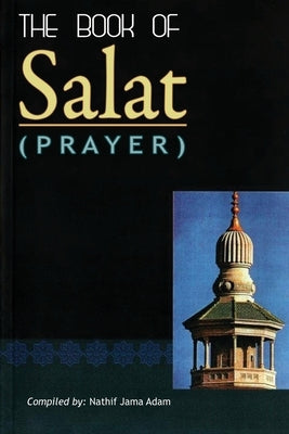 Kitab Al-Salaah (The book of Prayer) by Nathif Jama Adam