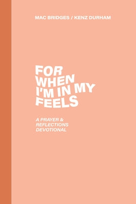 For When I'm in My Feels - Devotional for College Women: A Prayer & Reflections Devotional by Wilson, MacKenzie