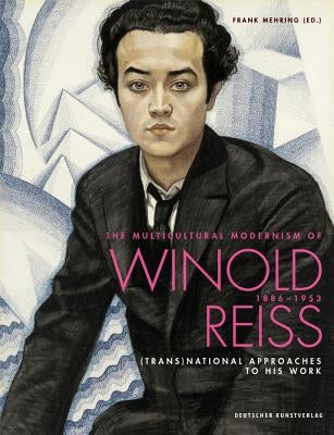 The Multicultural Modernism of Winold Reiss (1886-1953): (trans)National Approaches to His Work by Mehring, Frank