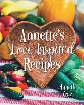 Annette's Love Inspired Recipes by Cruz, Annette