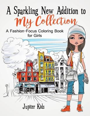 A Sparkling New Addition to My Collection: A Fashion-Focus Coloring Book for Girls by Jupiter Kids