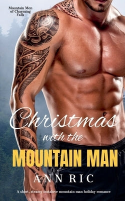 Christmas with the Mountain Man - A Short, Steamy Instalove Mountain Man Holiday Romance by Ric, Ann