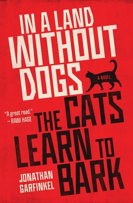 In a Land Without Dogs the Cats Learn to Bark by Garfinkel, Jonathan