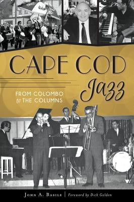 Cape Cod Jazz: From Colombo to the Columns by Basile, John A.