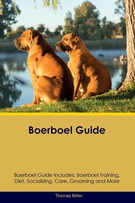 Boerboel Guide Boerboel Guide Includes: Boerboel Training, Diet, Socializing, Care, Grooming, and More by Miller, Thomas