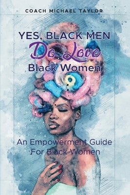 Yes, Black Men Do Love Black Women by Taylor, Coach Michael