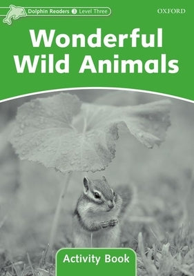 Dolphin Readers: Level 3: 525-Word Vocabularywonderful Wild Animals Activity Book by 