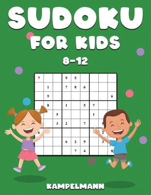 Sudoku for Kids 8-12: 200 Sudoku Puzzles for Childen 8 to 12 with Solutions - Increase Memory and Logic by Kampelmann