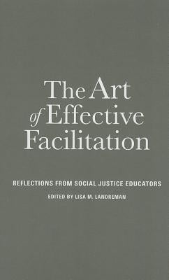 The Art of Effective Facilitation: Reflections from Social Justice Educators by Landreman, Lisa M.