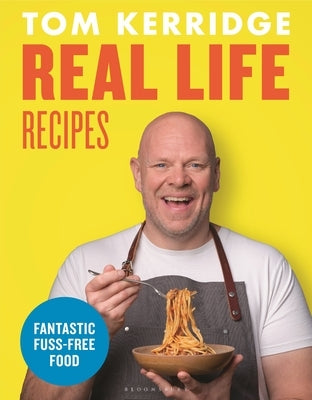 Real Life Recipes: Budget-Friendly Recipes That Work Hard So You Don't Have to by Kerridge, Tom