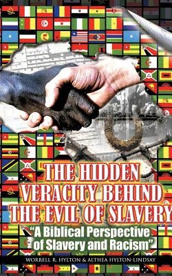 The Hidden Veracity Behind the Evil of Slavery by Hylton, Worrell R.