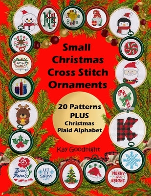 Small Christmas Cross Stitch Ornaments: 20 Patterns PLUS Christmas Plaid Alphabet by Goodnight, Kay