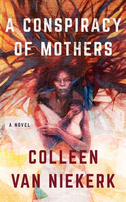 A Conspiracy of Mothers by Van Niekerk, Colleen