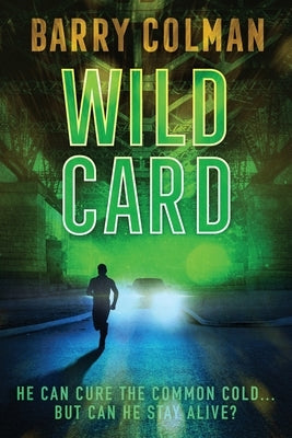 Wild Card: He Can Cure The Common Cold - But Can He Stay Alive? by Colman, Barry