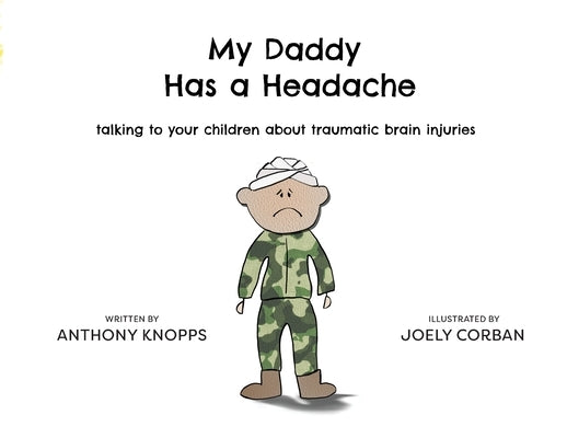 My Daddy Has a Headache: Talking to your children about traumatic brain injuries by Knopps, Anthony