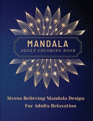 Mandala Adult Coloring Book: Most Beautiful Mandalas for Adults, A Coloring Book for Stress Relieving and Relaxation with Mandala Designs Animals, by Dorny, Lora