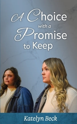 A Choice With A Promise To Keep by Beck, Katelyn