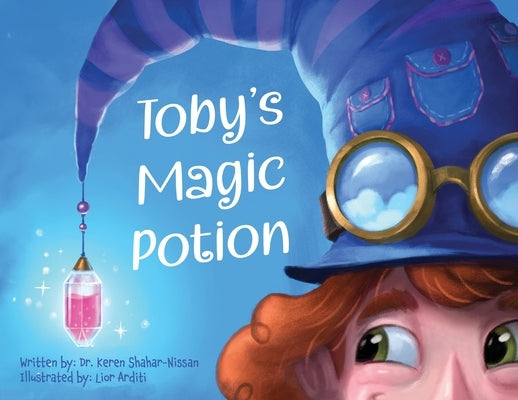 Toby's Magic Potion: A Humorous Book For Every Child by a Pediatrician by Shahar-Nissan, Keren