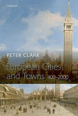 European Cities and Towns: 400-2000 by Clark, Peter