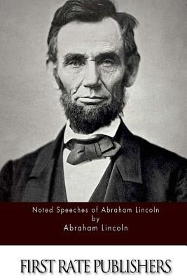 Noted Speeches of Abraham Lincoln by Lincoln, Abraham