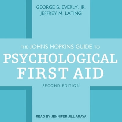 The Johns Hopkins Guide to Psychological First Aid, Second Edition by Lating, Jeffrey M.