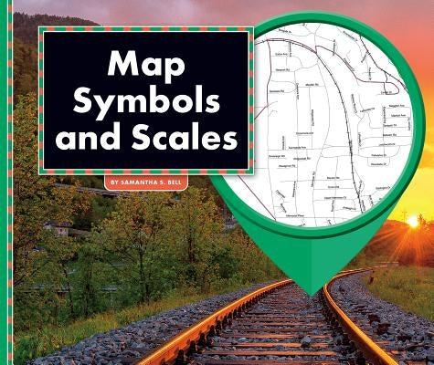 Map Symbols and Scales by Bell, Samantha S.