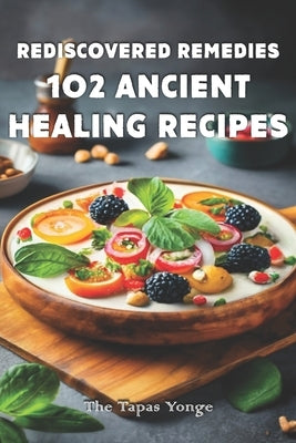 Rediscovered Remedies: 102 Ancient Healing Recipes by Yonge, The Tapas