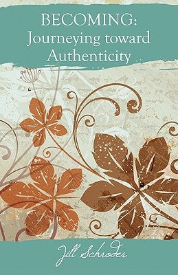 Becoming: Journeying Toward Authenticity by Schroder, Jill