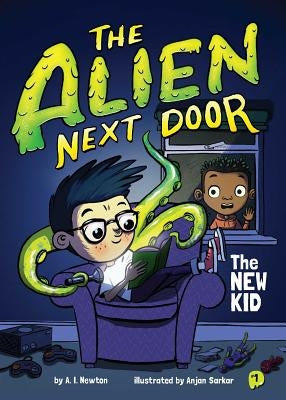 The Alien Next Door 1: The New Kid by Newton, A. I.