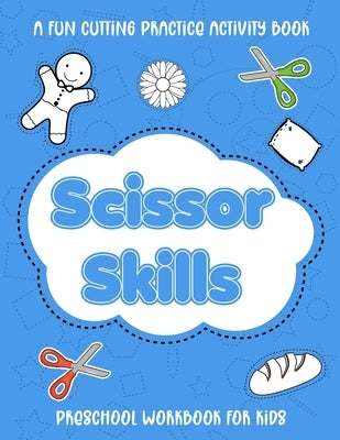 Scissor Skills Preschool Workbook for Kids - A Fun Cutting Practice Activity Book: Scissor Practice for Preschool - 35 Pages of Fun - Cut and Paste Wo by Club, Doodling