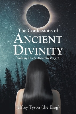 The Confessions of Ancient Divinity: The Mourikis Project by Tyson (the Esog), Jeffrey