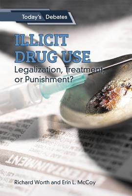 Illicit Drug Use: Legalization, Treatment, or Punishment? by McCoy, Erin L.