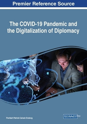 The COVID-19 Pandemic and the Digitalization of Diplomacy by Endong, Floribert Patrick Calvain