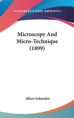 Microscopy And Micro-Technique (1899) by Schneider, Albert