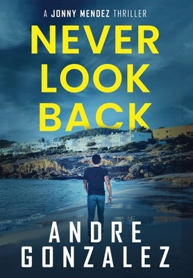 Never Look Back (Jonny Mendez Series #1) by Gonzalez, Andre