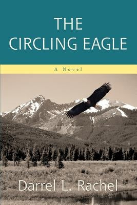 The Circling Eagle by Rachel, Darrel L.