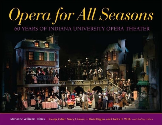 Opera for All Seasons: 60 Years of Indiana University Opera Theater by Tobias, Marianne Williams