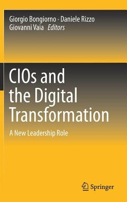 Cios and the Digital Transformation: A New Leadership Role by Bongiorno, Giorgio