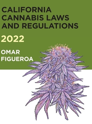 2022 California Cannabis Laws and Regulations by Figueroa, Omar