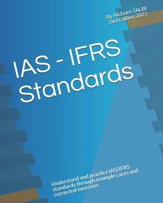 IAS - IFRS Standards: Understand and practice IAS/IFRS standards through example cases and corrected exercises by Talbi, Hicham