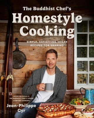 The Buddhist Chef's Homestyle Cooking: Simple, Satisfying Vegan Recipes for Sharing by Cyr, Jean-Philippe