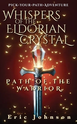 Whispers of the Eldorian Crystal: Path of the Warrior by Johnson, Eric